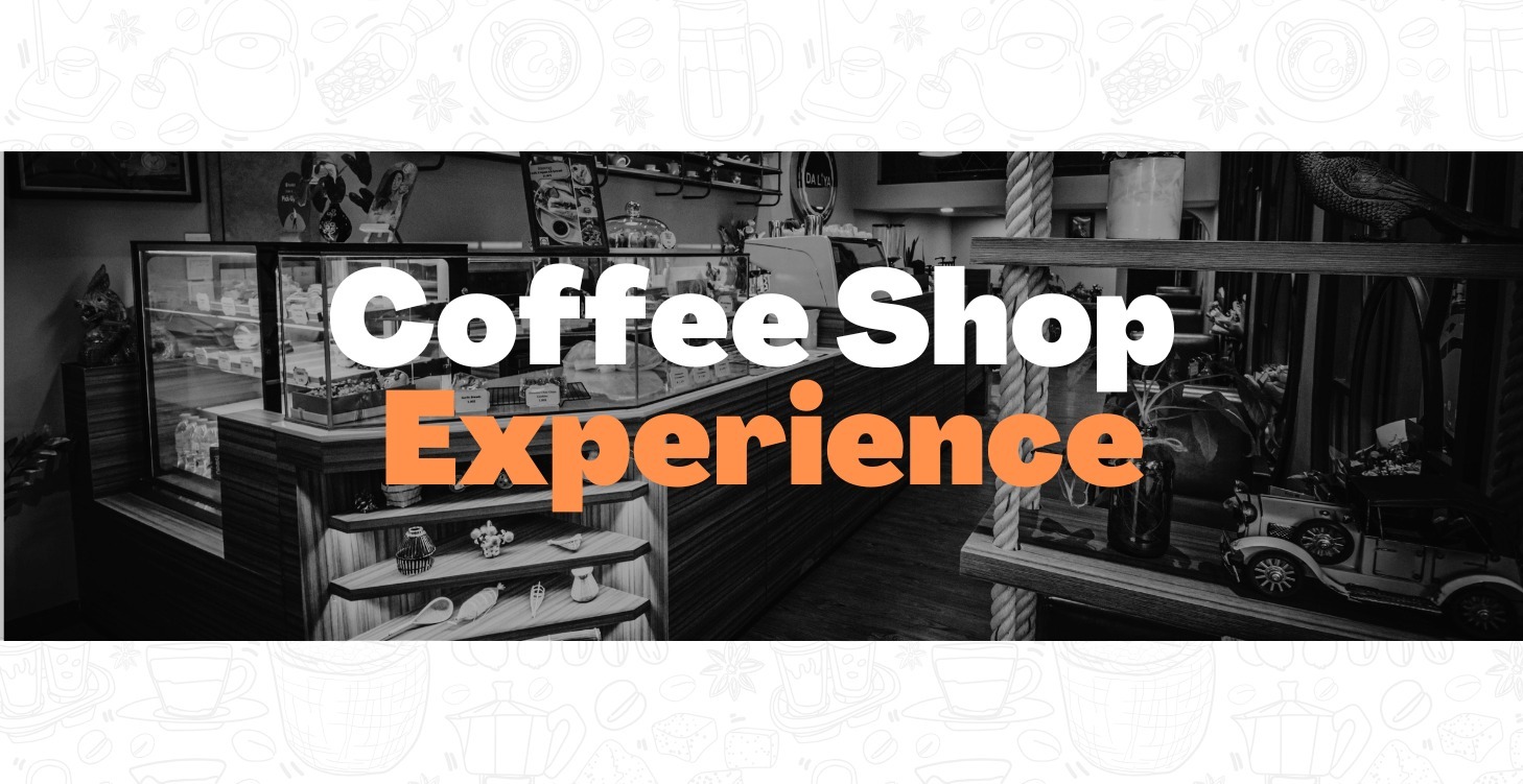 Coffee Shop Experience