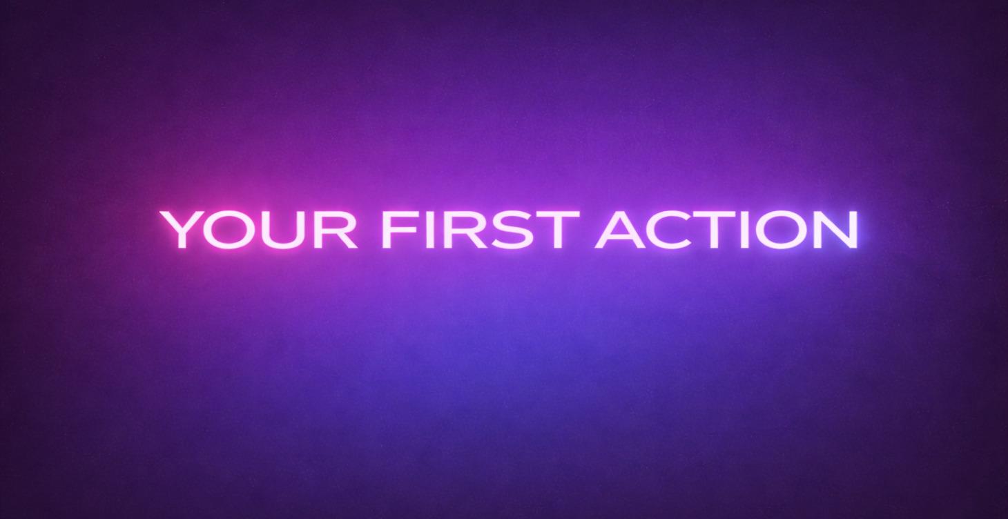 YOUR FIRST ACTION