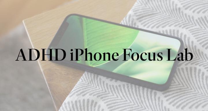 ADHD iPhone Focus Lab
