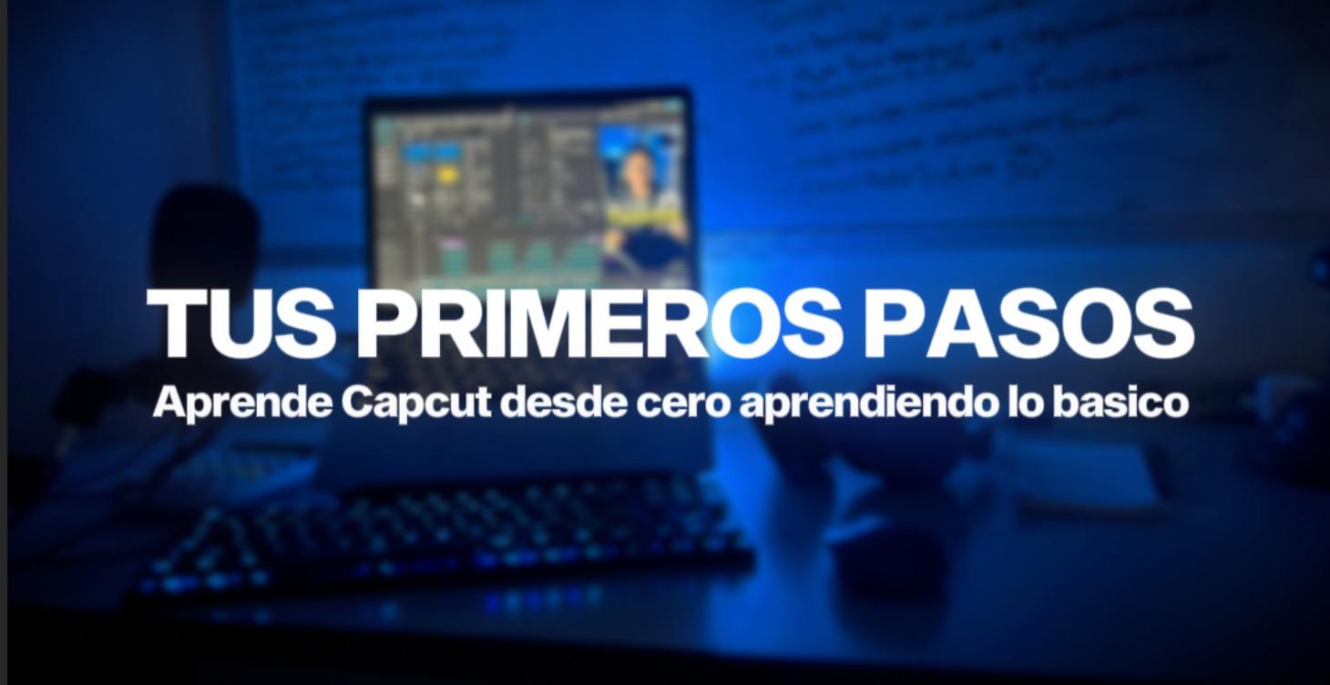 PRIMEROS PASOS CON CAPCUT