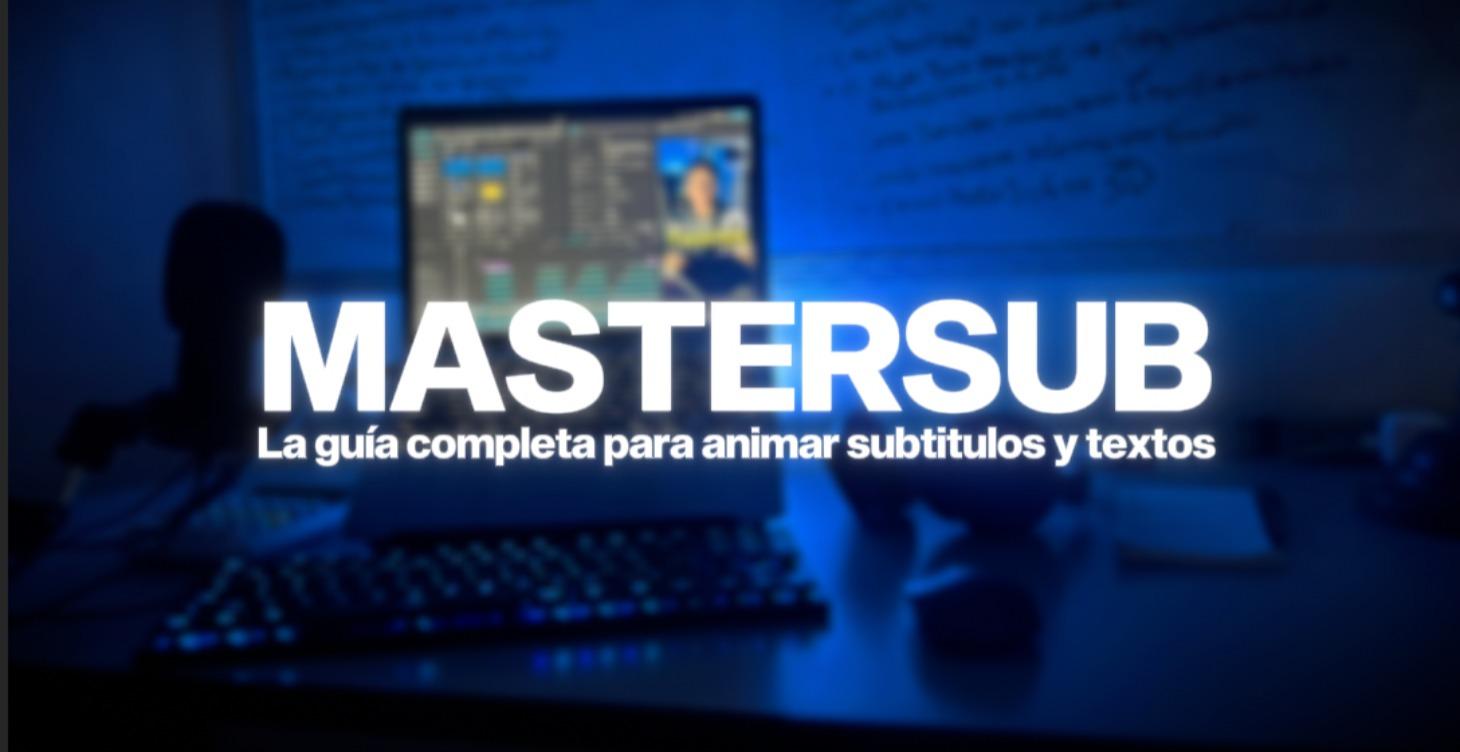 MASTERSUB LA GUIA COMPLETA PARA ANIMAR SUB Y TEXTO