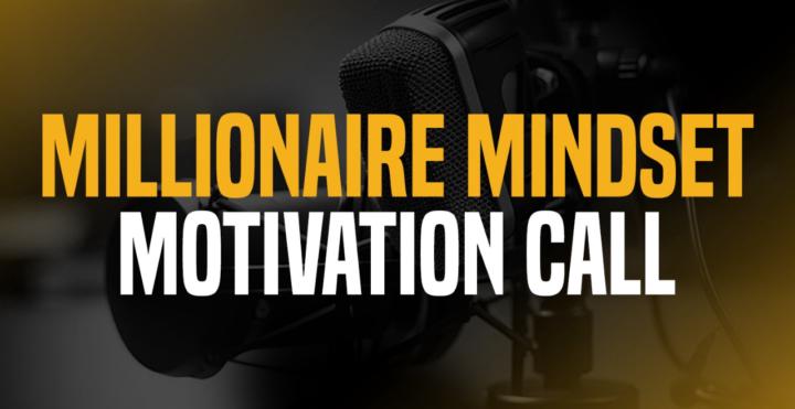 🚩Millionaire Mindset Motivation Call 