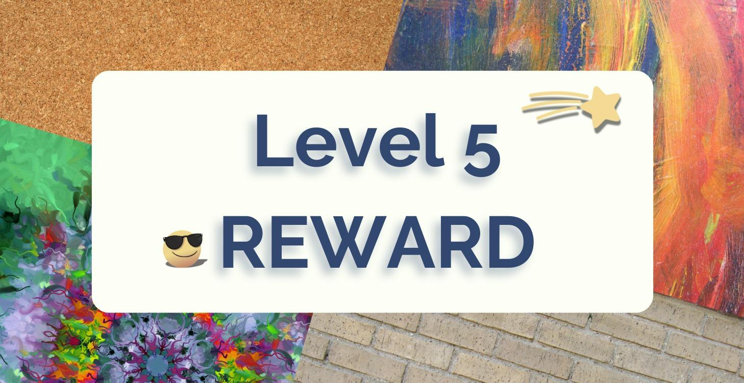 LEVEL 5 REWARD!