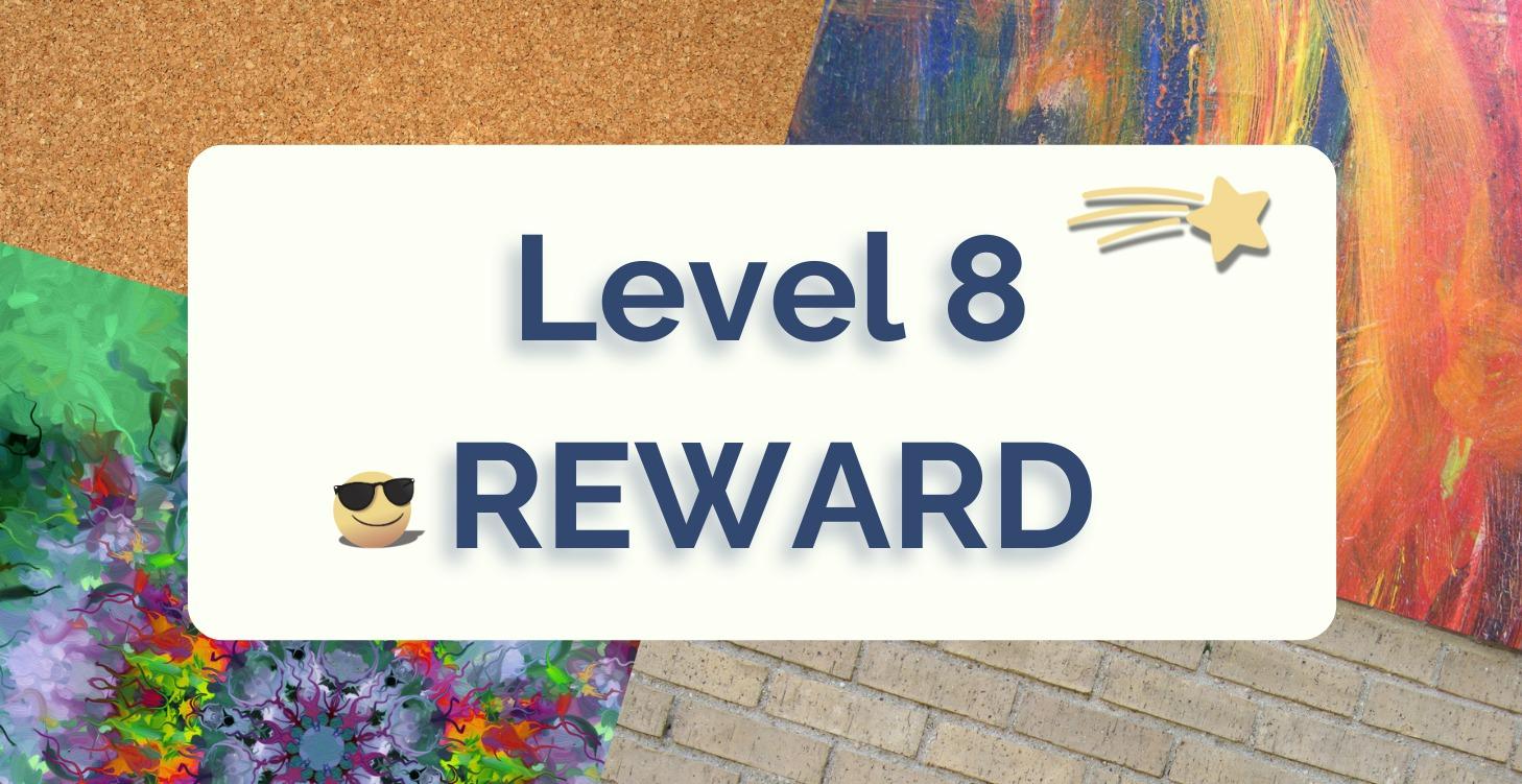 LEVEL 8 REWARD!