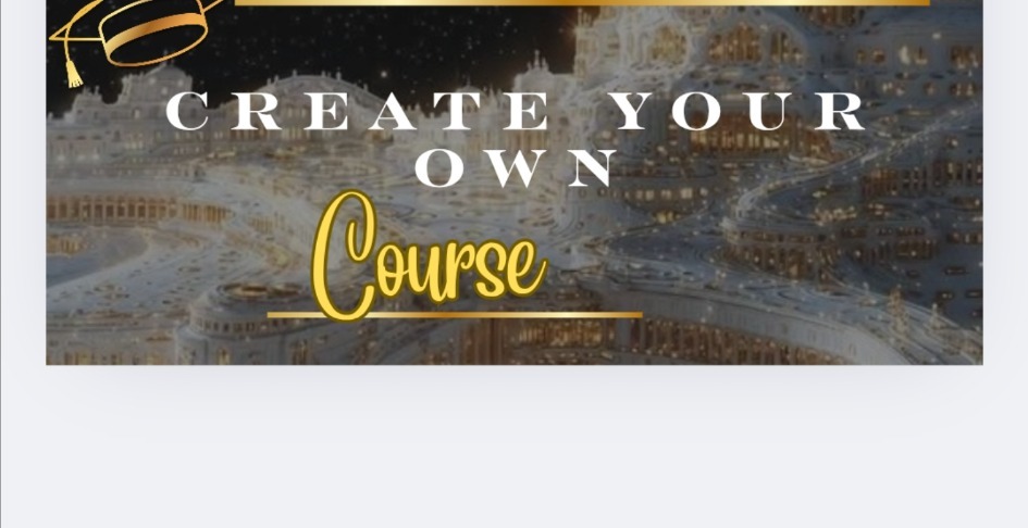 CREATE YOUR OWN COURSE