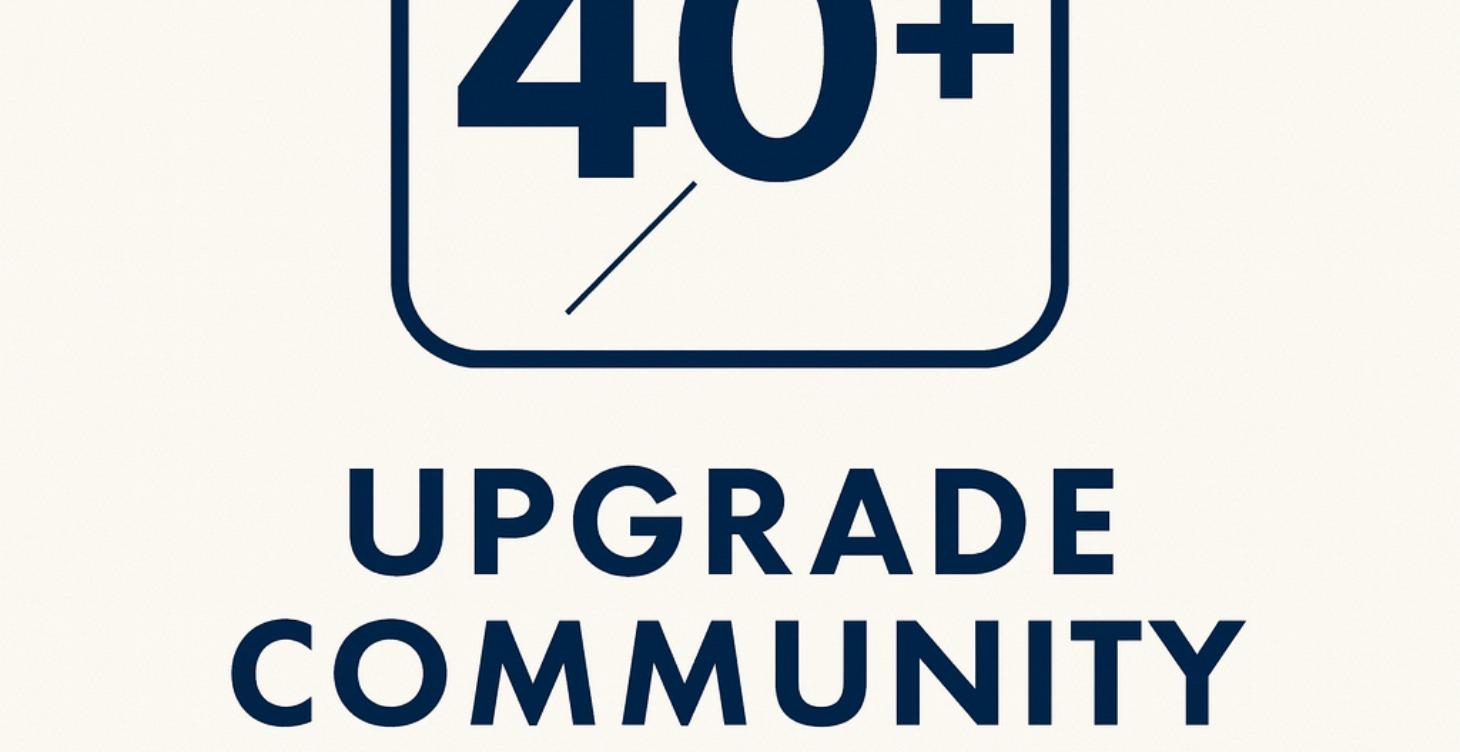 The 40+ Upgrade Community