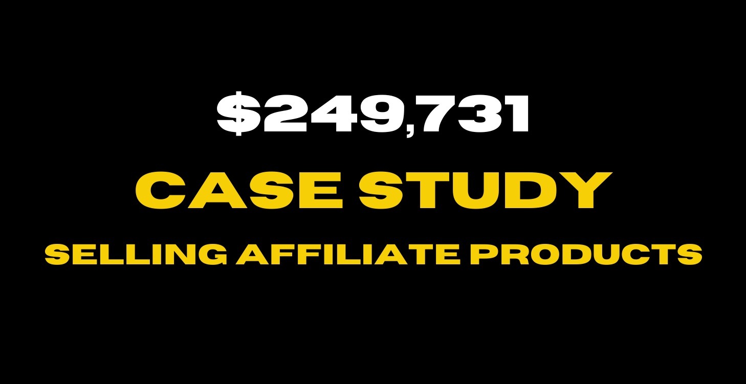 How I Made $249,731 Selling Affiliate Products