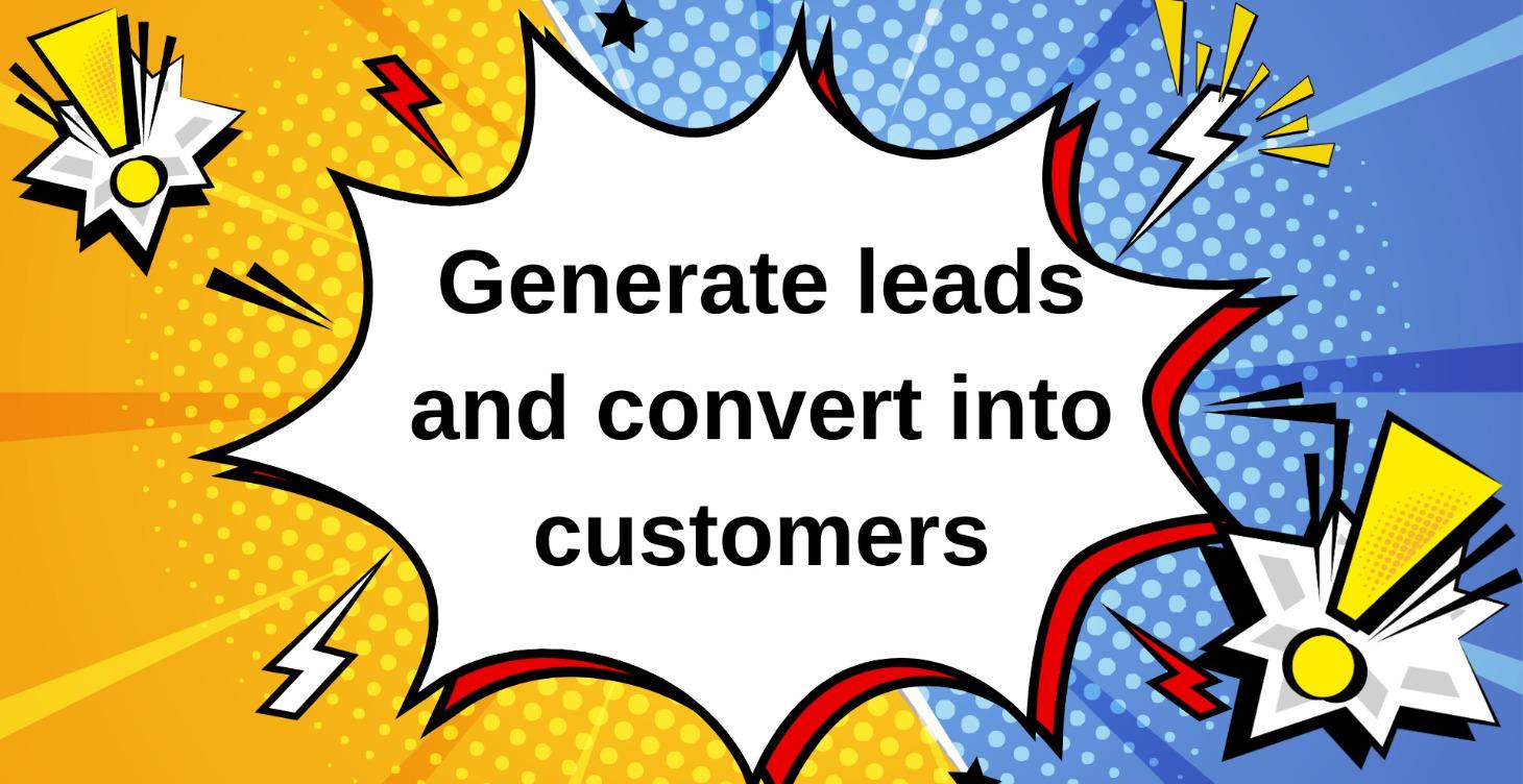 Generate leads and convert them into customers