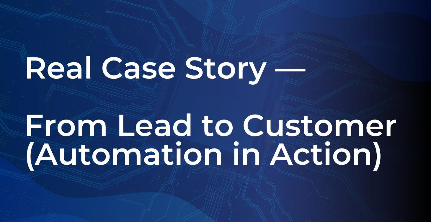 Real Case Story — From Lead to Customer Automation