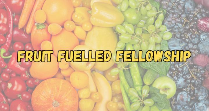 Fruit Fuelled Fellowship