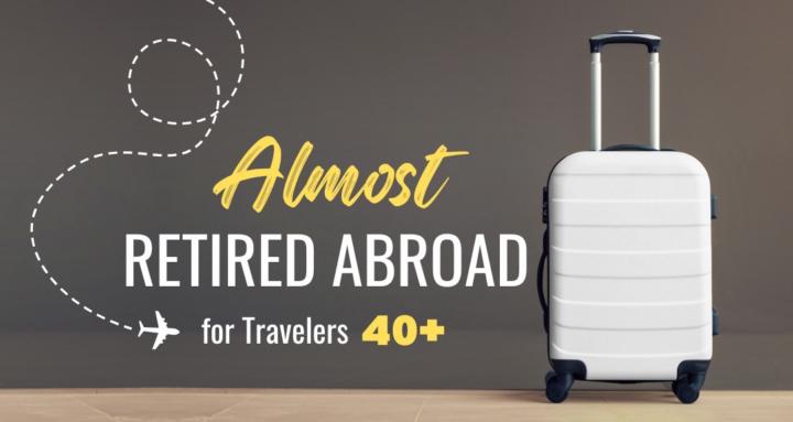Almost Retired Abroad