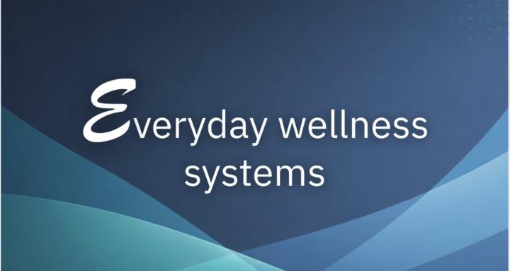Everyday Wellness Systems