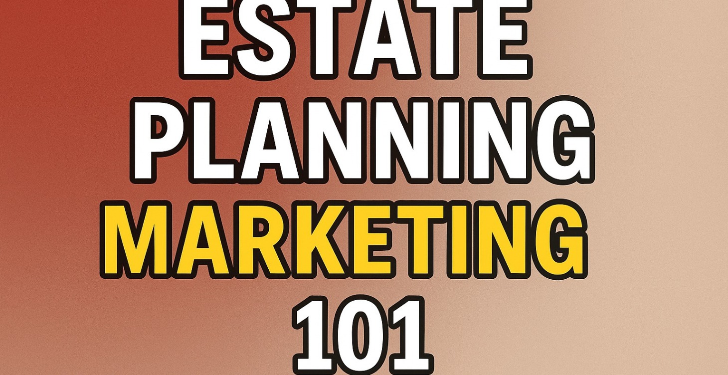 Estate Planning Marketing!