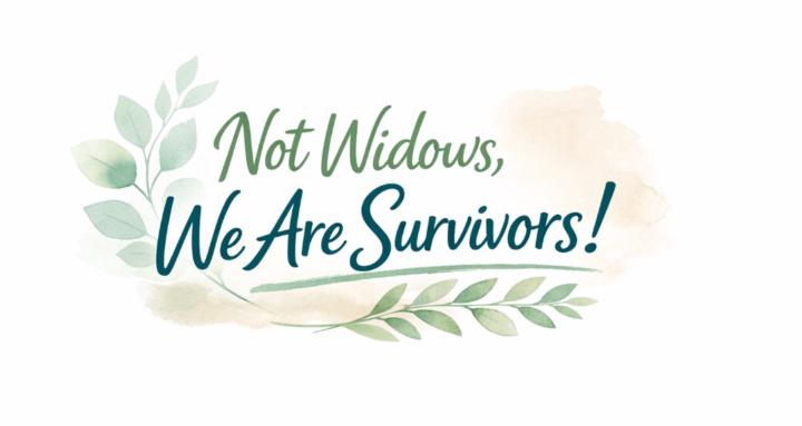 Not Widows - We Are Survivors!