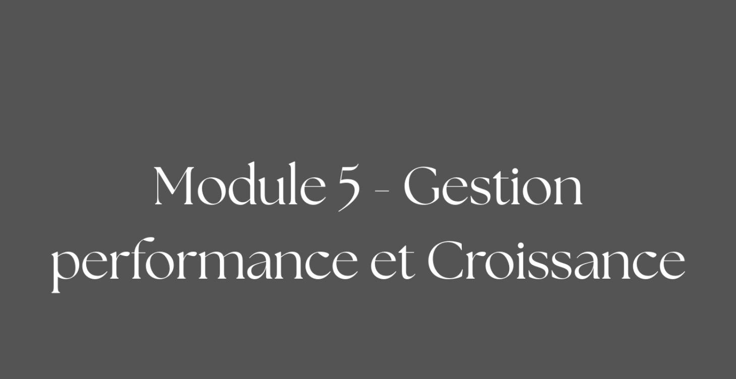 Module 5 — Gestion, Performance & Croissance