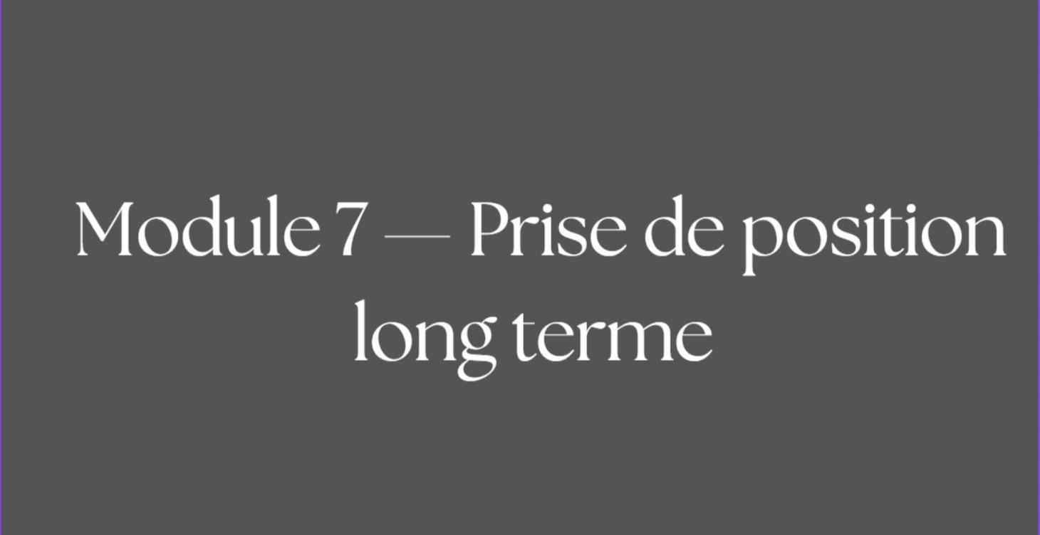 Module 7 - Prise de position long terme