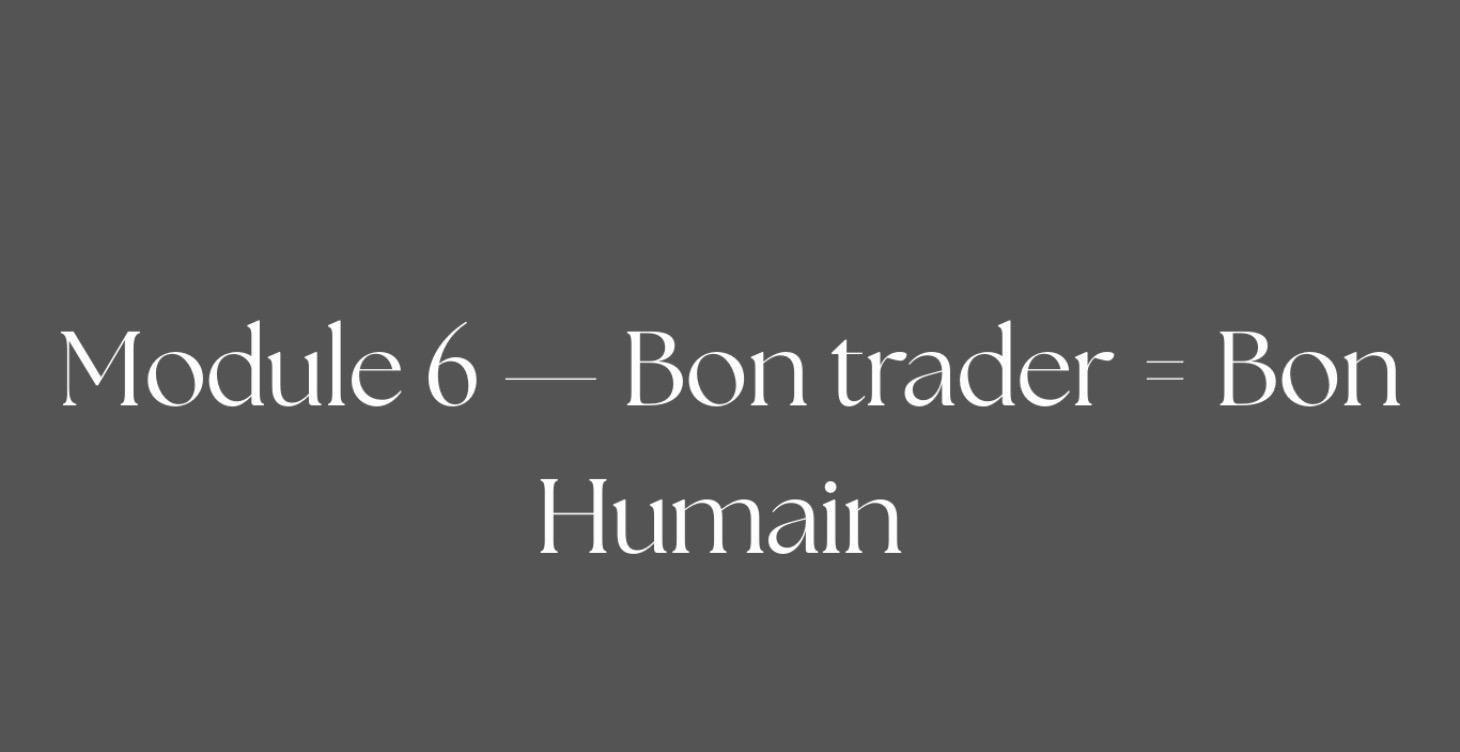Module 6 - Bon trader = Bon Humain