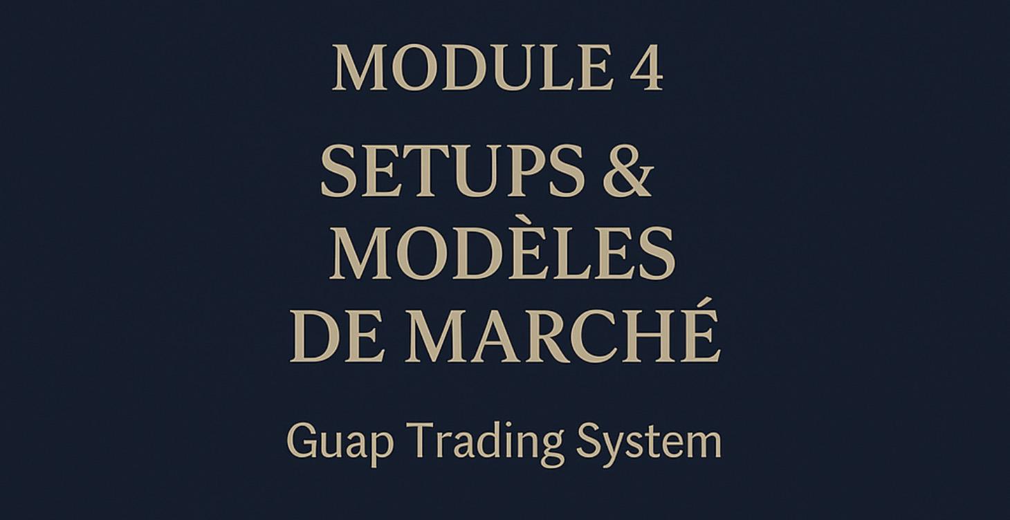 Module 4 — Setups & Modèles de Marché