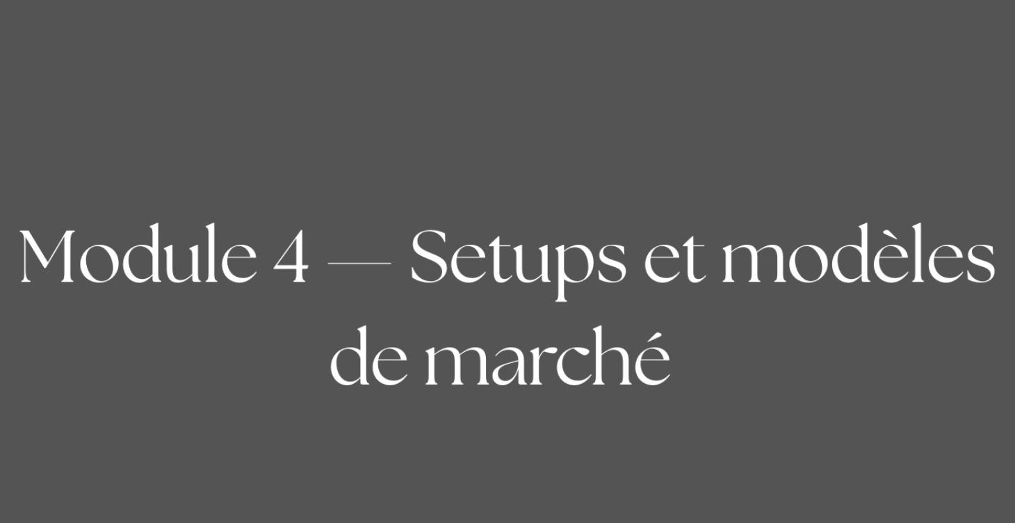 Module 4 — Setups & Modèles de Marché