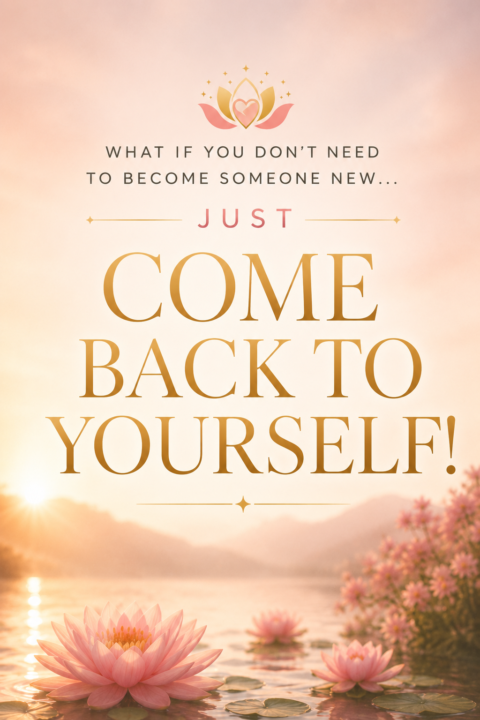 What If You Donโt Need to Become Someone Newโฆ Just Come Back to Yourself?