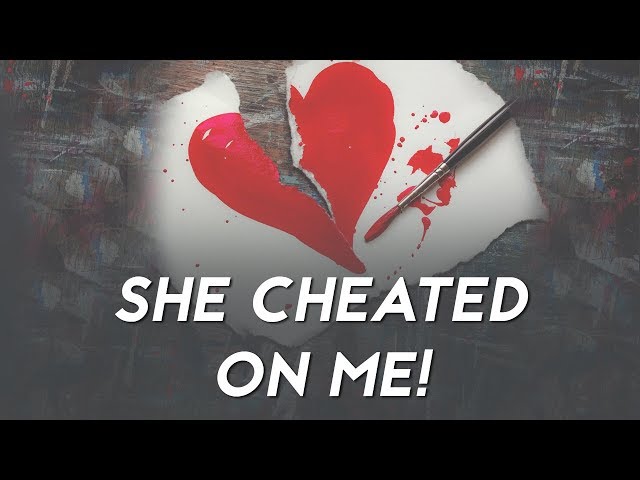 She cheated on me 