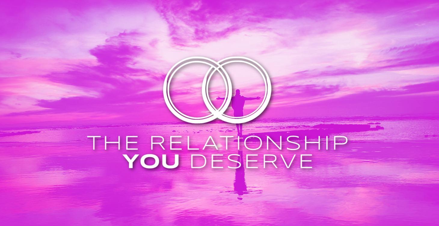 Get The Relationship You Deserve