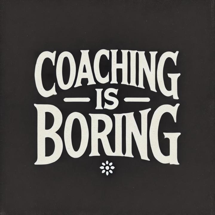 The “boring” way to love life as a coach