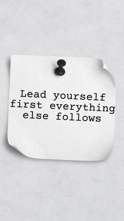 Lead yourself first everything else follows