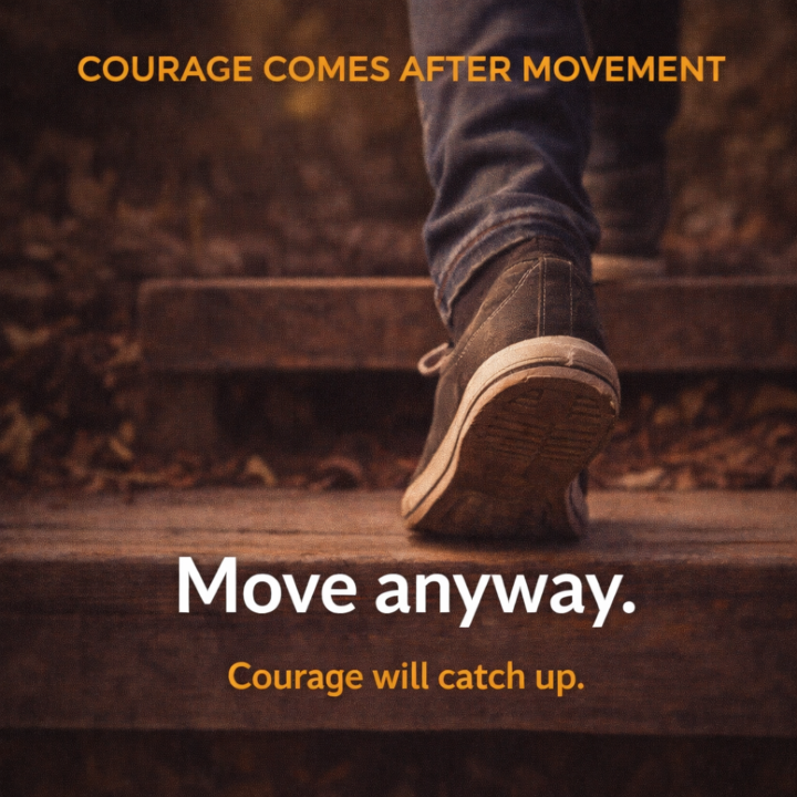Courage Comes After Movement