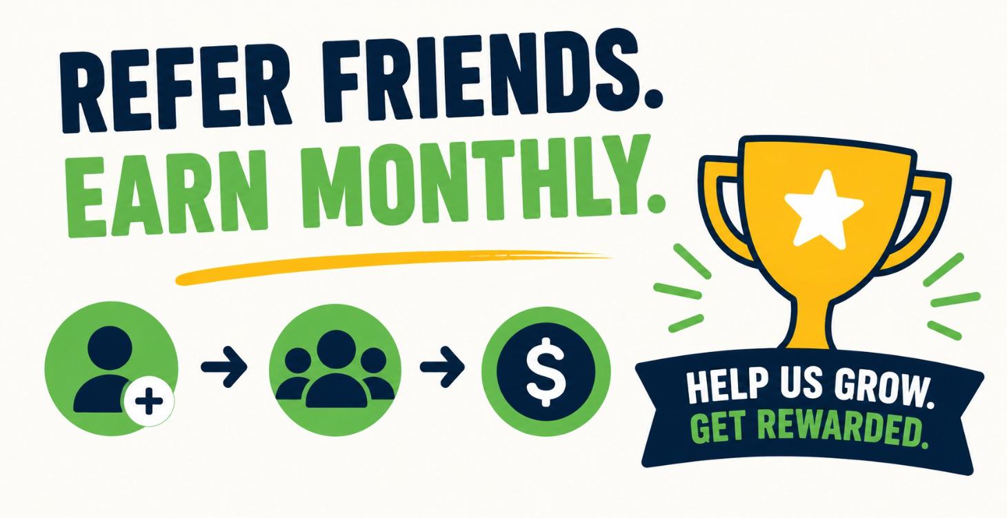 Refer Friends. Earn Monthly.