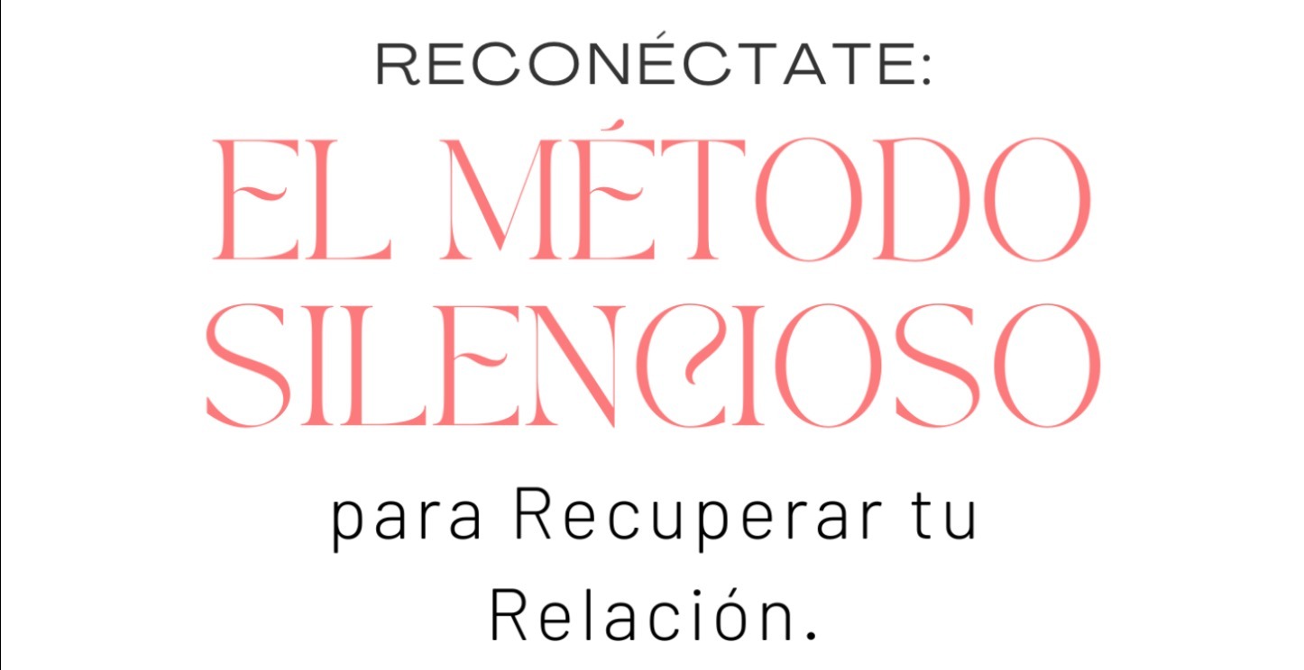 EL MÉTODO SILENCIOSO PARA RECUPERAR TU RELACIÓN