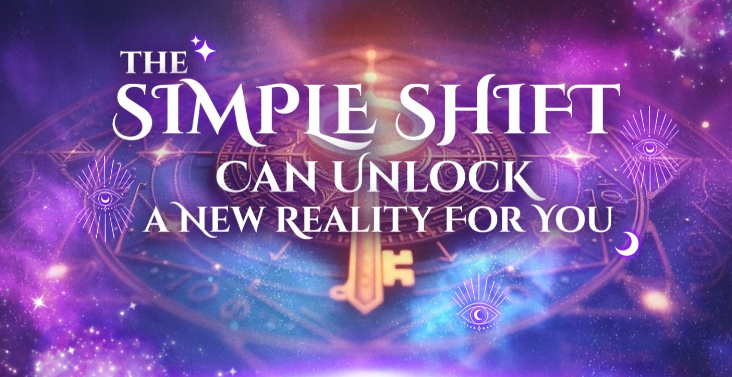 This Simple Shift Can Unlock a New Reality For You