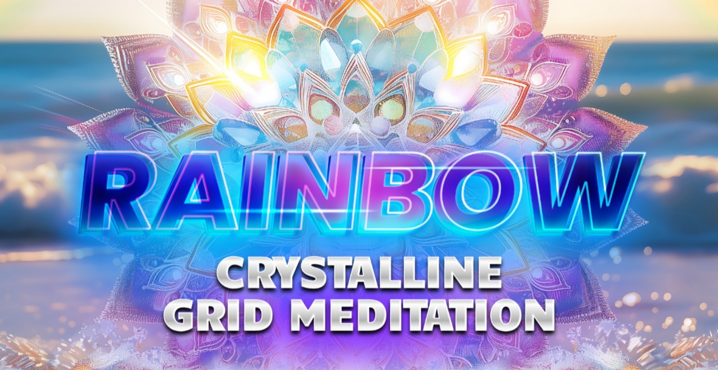 Rainbow Crystalline Grid Meditation