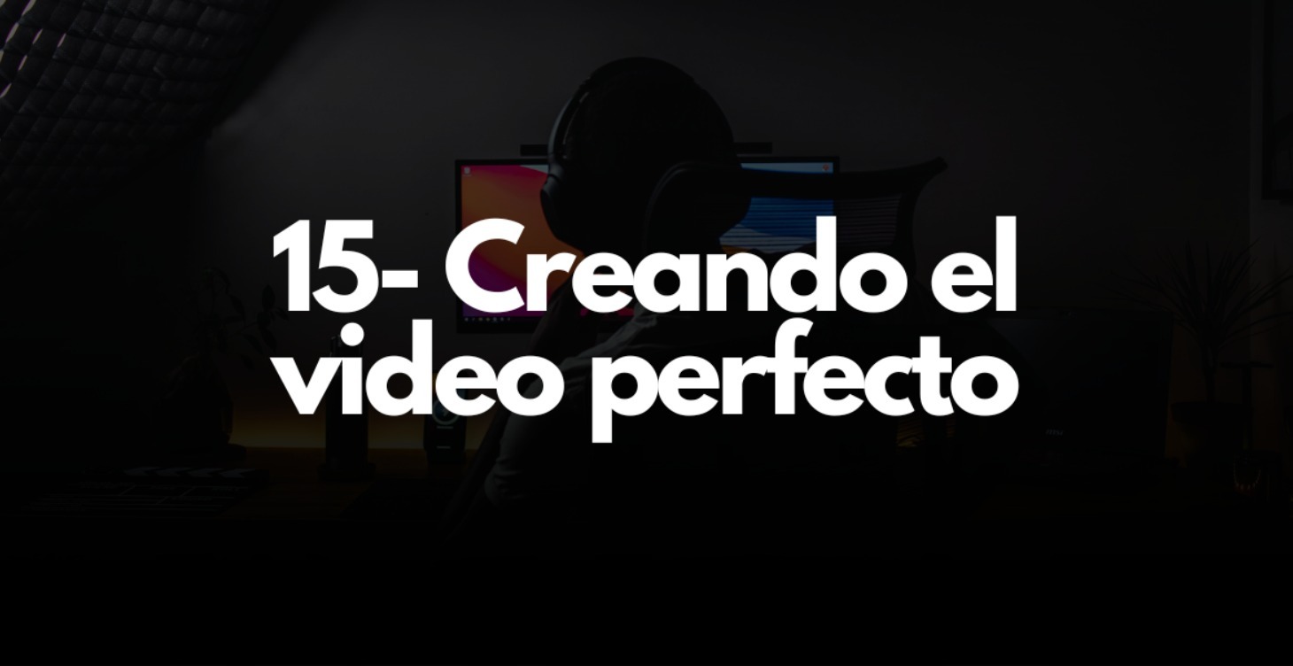 15- Creando el vídeo perfecto