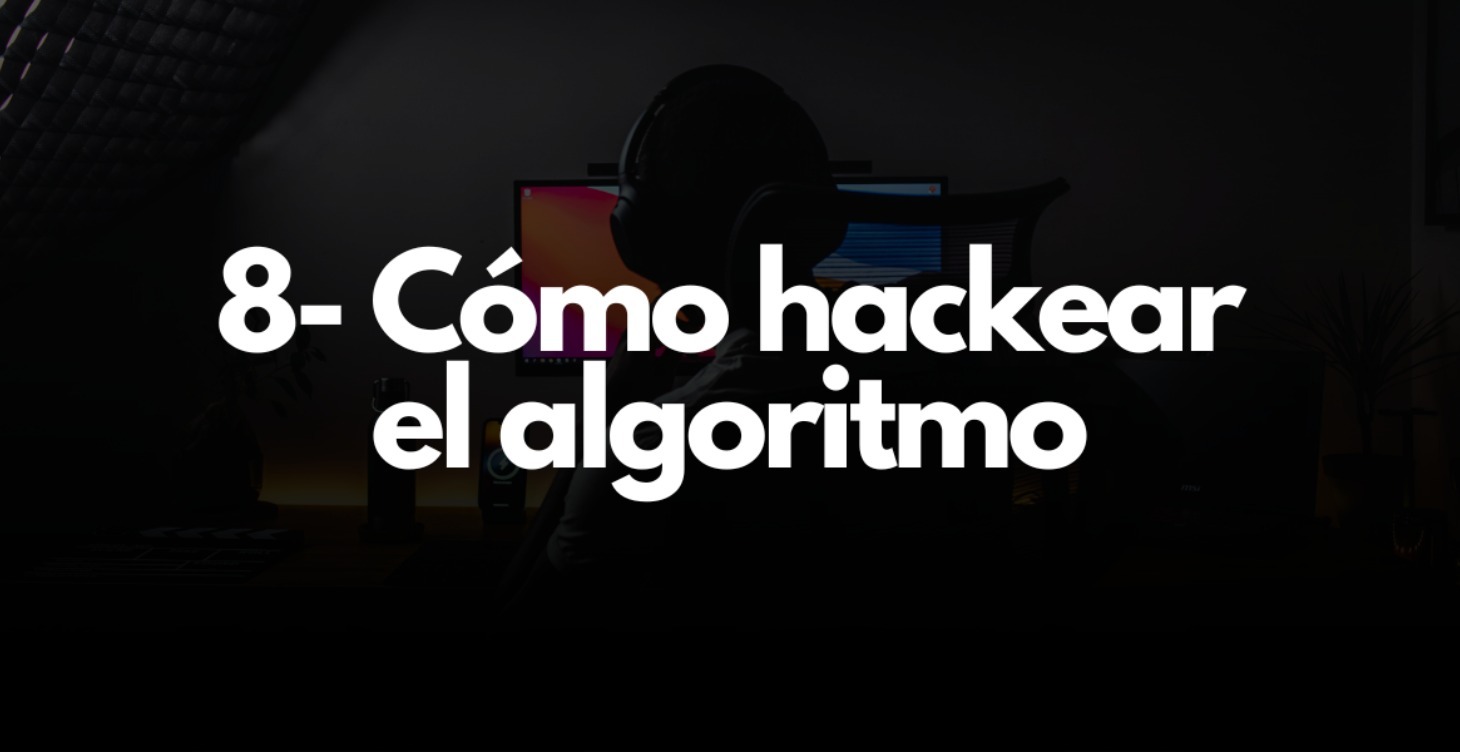 8- CÓMO HACKEAR EL ALGORITMO