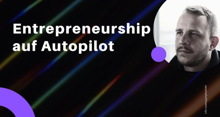 Entrepreneurship auf Autopilot