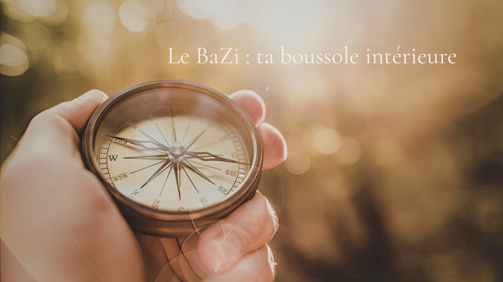 Le BaZi ? ta boussole intérieure