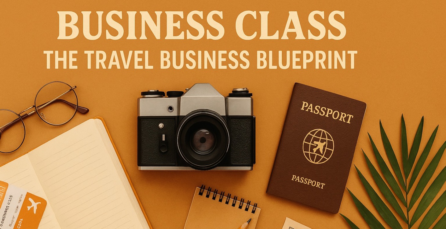 Business Class: The Travel Business Blueprint