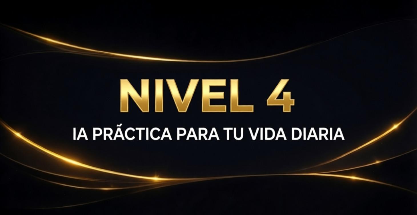 Nivel 4 – IA Práctica para tu Vida Diaria