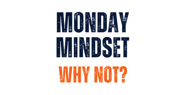 Monday Mindset - Why Not?