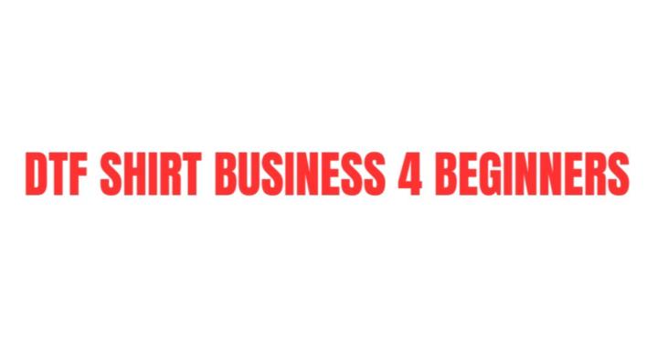 DTF Shirt Business 4 Beginners
