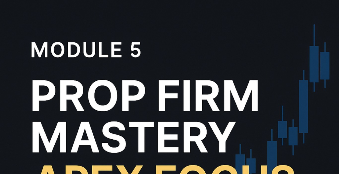 📚 Module 5: Prop Firm Mastery (Apex Focused)