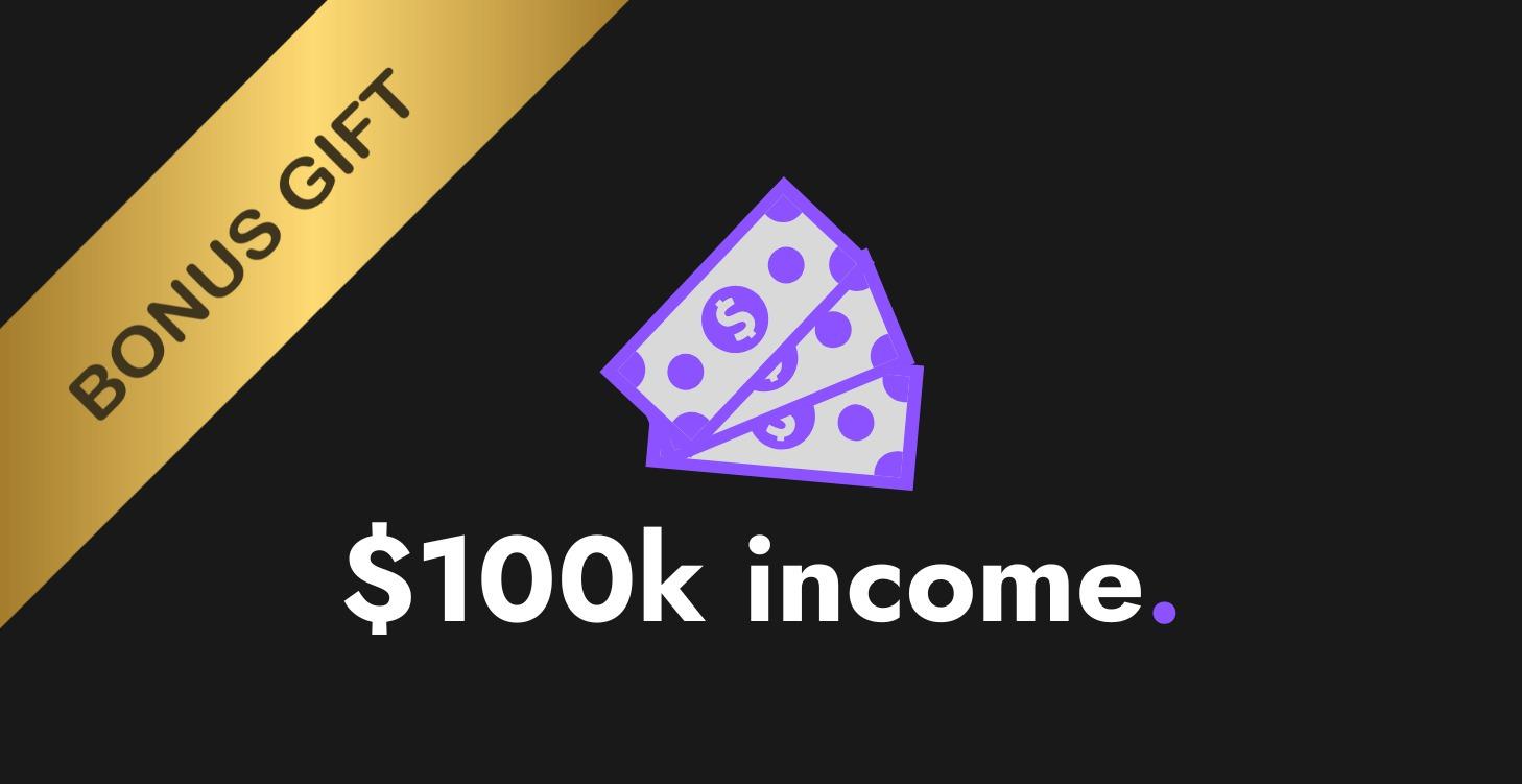 Bonus #4 | Earn your $100k