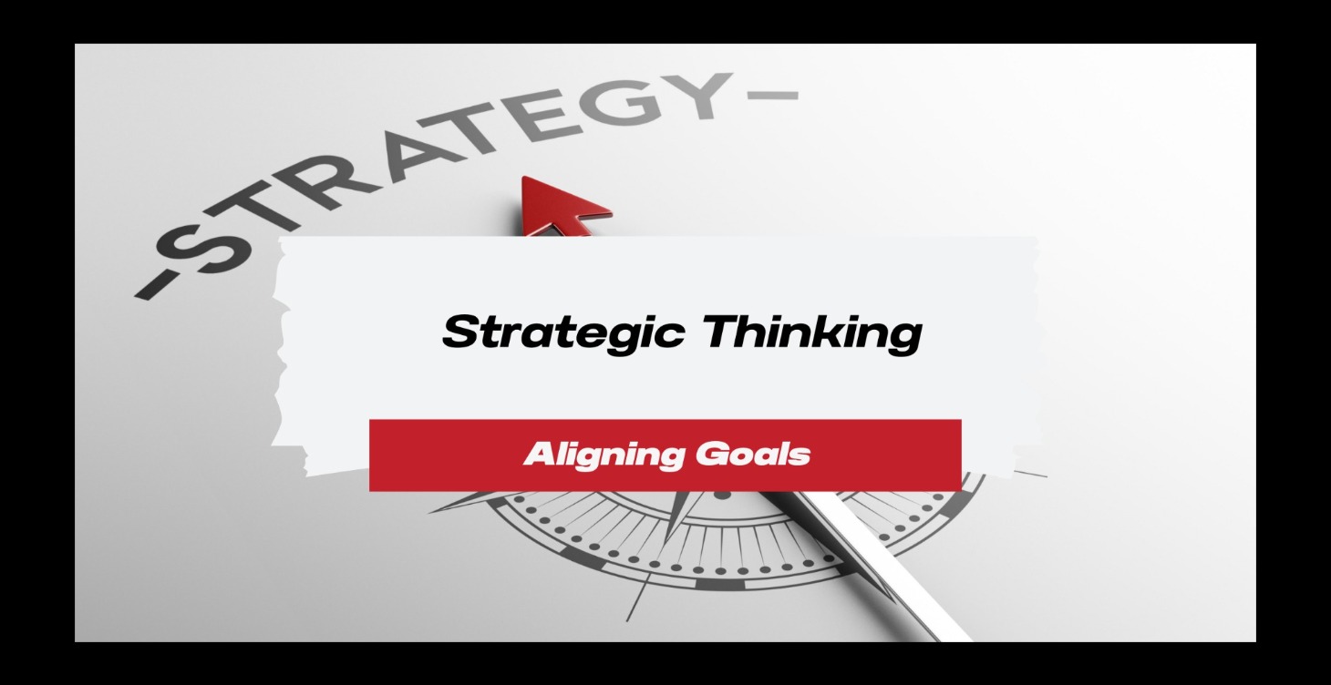 Strategic Thinking – Aligning Goals