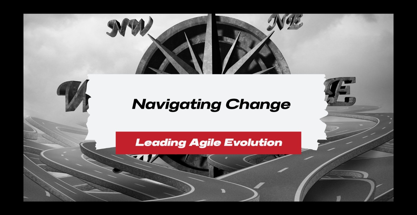 Navigating Change – Leading Agile Evolution
