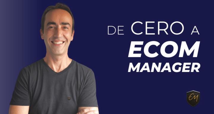 De CERO a Ecom Manager