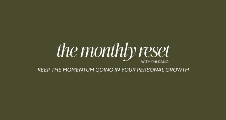 The Monthly Reset w/ Phi Dang