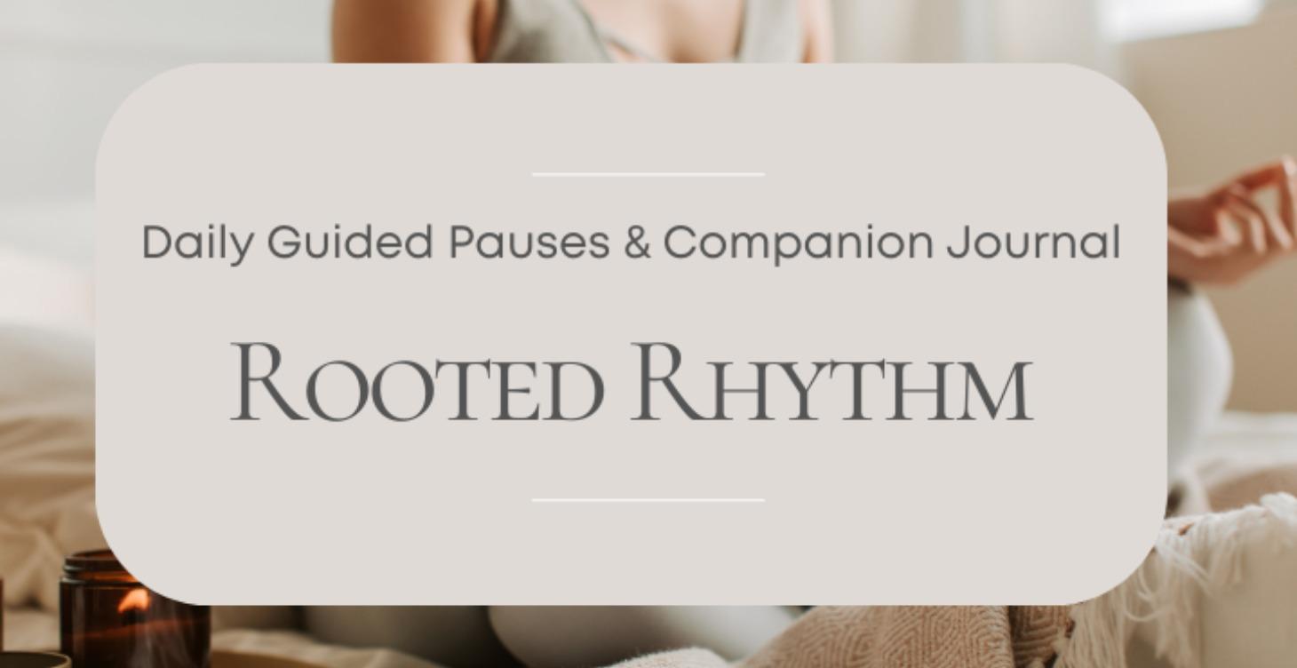 Rooted Rhythm - Guided Pauses & Companion Journal