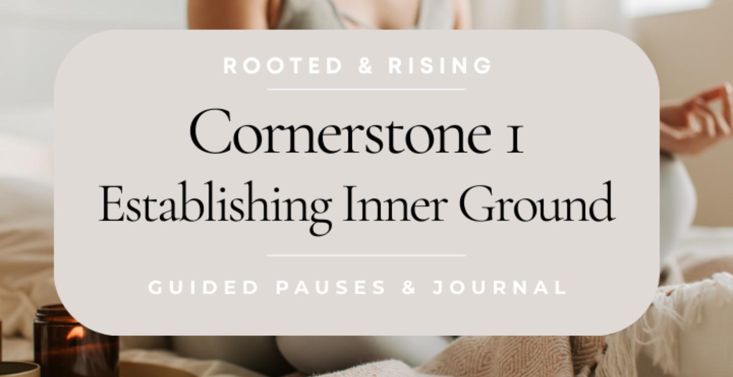 Cornerstone 1 — Establishing Inner Ground