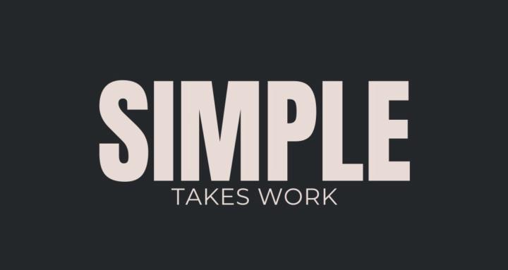 Simple Takes Work